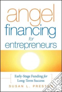 Angel Financing for Entrepreneurs libro in lingua di Preston Susan L.