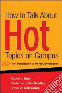 How to Talk About Hot Topics on Campus libro in lingua di Nash Robert J., Bradley Demethra Lasha, Chickering Arthur W.