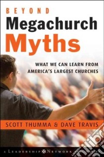 Beyond Megachurch Myths libro in lingua di Thumma Scott, Travis Dave, Warren Rick