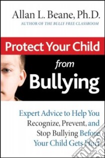 Protect Your Child from Bullying libro in lingua di Beane Allan L. Ph.D.