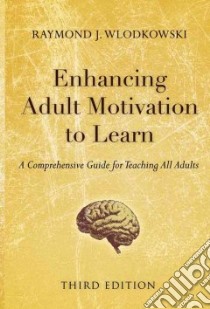 Enhancing Adult Motivation to Learn libro in lingua di Wlodkowski Raymond J.