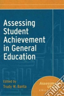 Assessing Student Achievement in General Education libro in lingua di Banta Trudy W. (EDT)