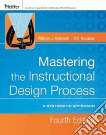 Mastering the Instructional Design Process libro in lingua di Rothwell William J., Kazanas H. C.