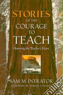 Stories of the Courage to Teach libro in lingua di Intrator Sam M.