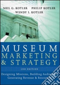 Museum Marketing and Strategy libro in lingua di Kotler Neil G., Kotler Philip, Kotler Wendy I.