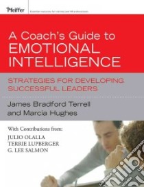 A Coach's Guide to Emotional Intelligence libro in lingua di Terrell James Bradford, Hughes Marcia, Olalla Julio (CON), Lupberger Terrie (CON), Salmon G. Lee (CON)