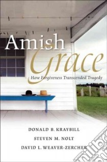 Amish Grace libro in lingua di Kraybill Donald B., Nolt Steven M., Weaver-Zercher David L.