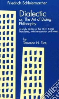 Dialectic Or, the Art of Doing Philosophy libro in lingua di Schleiermacher Friedrich, Tice Terrence N. (TRN)
