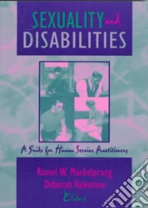 Sexuality and Disabilities libro in lingua di Mackelprang Romel W. (EDT), Valentine Deborah (EDT)