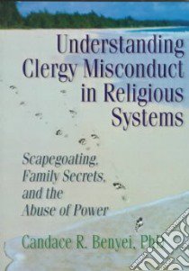 Understanding Clergy Misconduct in Religious Systems libro in lingua di Benyei Candace Reed