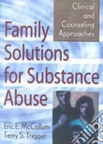 Family Solutions for Substance Abuse libro in lingua di McCollum Eric E., Trepper Terry S.
