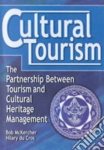 Cultural Tourism libro in lingua di McKercher Bob, Du Cros Hilary