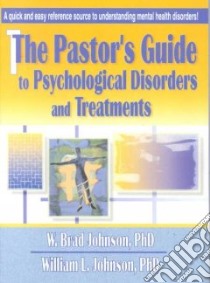 Pastor's Guide to Psychological Disorders and Treatments libro in lingua di W Brad Johnson