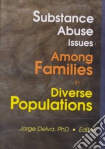 Substance Abuse Issues Among Families in Diverse Populations libro in lingua di Delva Jorge (EDT)