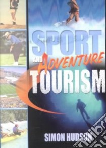 Sport and Adventure Tourism libro in lingua di Hudson Simon Ph.D. (EDT)