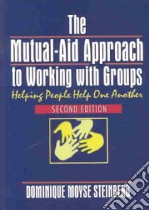 The Mutual-Aid Approach to Working With Groups libro in lingua di Steinberg Dominique Moyse