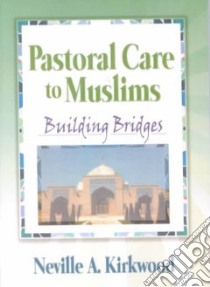 Pastoral Care to Muslims libro in lingua di Kirkwood Neville A.