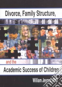 Divorce, Family Structure, and the Academic Success of Children libro in lingua di Jeynes William