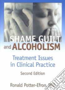 Shame, Guilt, and Alcoholism libro in lingua di Potter-Efron Ronald T., Carruth Bruce
