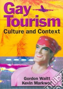Gay Tourism libro in lingua di Waitt Gordon, Markwell Kevin
