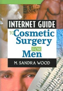 Internet Guide to Cosmetic Surgery for Men libro in lingua di Wood M. Sandra