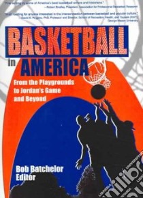 Basketball In America libro in lingua di Batchelor Bob (EDT)