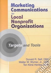 Marketing Communications for Local Nonprofit Organizations libro in lingua di Self Donald R. (EDT), Wymer Walter W. (EDT), Henley Teri Kline (EDT)
