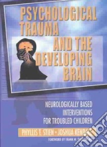 Psychological Trauma and the Developing Brain libro in lingua di Stien Phyllis T., Kendall Joshua C.