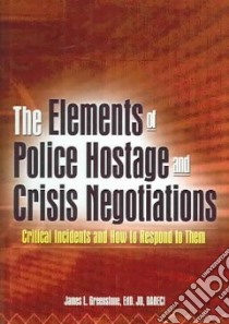 The Elements of Police Hostage and Crisis Negotiations libro in lingua di Greenstone James L.