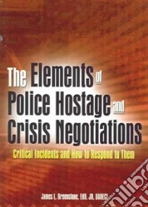 The Elements of Police Hostage and Crisis Negotiations libro in lingua di Greenstone James L.