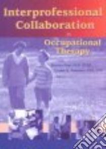 Interprofessional Collaboration in Occupational Therapy libro in lingua di Paul Stanley (EDT), Peterson Cindee Q. (EDT)