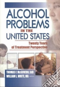 Alcohol Problems in the United States libro in lingua di McGovern Thomas F. (EDT), White William L. (EDT)