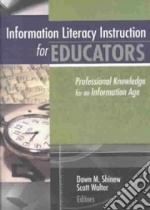 Information Literacy Instruction for Educators libro in lingua di Shinew Dawn M. (EDT), Walter Scott (EDT)