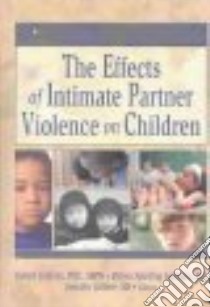 The Effects of Intimate Partner Violence on Children libro in lingua di Geffner Robert (EDT), Igelman Robyn Spurling (EDT), Zellner Jennifer (EDT)