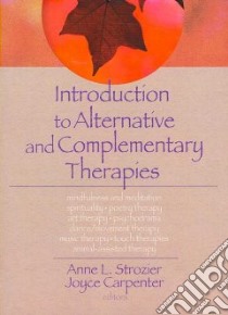 Introduction to Alternative and Complementary Therapies libro in lingua di Strozier Anne L. (EDT), Carpenter Joyce (EDT)