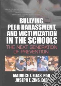 Bullying, Peer Harassment, and Victimization in the Schools libro in lingua di Elias Maurice J. (EDT), Zins Joseph E., Elias Maurice J., Zins Joseph E. (EDT)