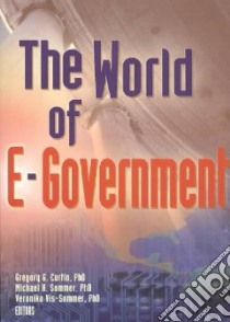 The World of E-Government libro in lingua di Curtin Gregory G. (EDT), Sommer Michael H. (EDT), Vis-Sommer Veronika (EDT)