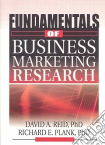 Fundamentals of Business Marketing Research libro in lingua di Reid David A. (EDT), Plank Richard E. Ph.D. (EDT), Lichtenthal J David