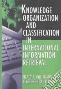 Knowledge Organization and Classification in International Information Retrieval libro in lingua di Williamson Nancy Joyce (EDT), Beghtol Clare (EDT)