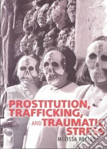 Prostitution, Trafficking and Traumatic Stress libro in lingua di Farley Melissa (EDT)