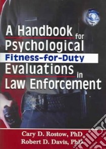 A Handbook for Psychological Fitness-For-Duty Evaluations in Law Enforcement libro in lingua di Rostow Cary D. Ph.D., Davis Robert D. Ph.D.