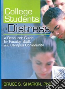 College Students in Distress libro in lingua di Sharkin Bruce S. Ph.D.