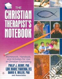 The Christian Therapist's Notebook libro in lingua di Henry Phillip J. Ph.D., Figueroa Lori Marie, Miller David R.
