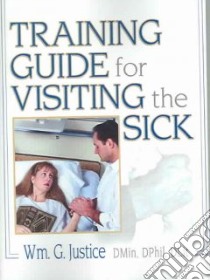 Training Guide For Visiting The Sick libro in lingua di Justice William G.