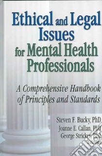 Ethical And Legal Issues For Mental Health Professionals libro in lingua di Bucky Steven F. Ph.D. (EDT), Callan Joanne E. Ph.D. (EDT), Stricker George (EDT)