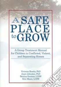 A Safe Place to Grow libro in lingua di Roseby Vivienne (EDT), Johnston Janet Ph.D., Gentner Bettina, Moore Erin