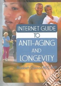 Internet Guide to Anti-Aging And Longevity libro in lingua di Connor Elizabeth