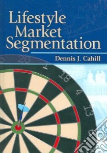 Lifestyle Market Segmentation libro in lingua di Cahill Dennis J.
