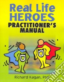 Real Life Heroes libro in lingua di Kagan Richard Ph.D.