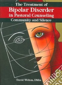 The Treatment of Bipolar Disorder in Pastoral Counseling libro in lingua di Welton David A.